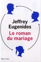 Titre : ROMAN DU MARIAGE (LE)
 Auteur : EUGENIDES, JEFFREY